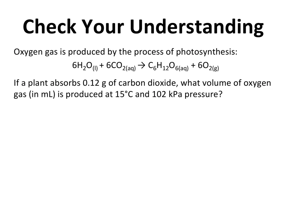 Photosynthesis gas problem: students find the mL of oxygen made from 0.12 g of carbon dioxide at 15°C and 102 kPa