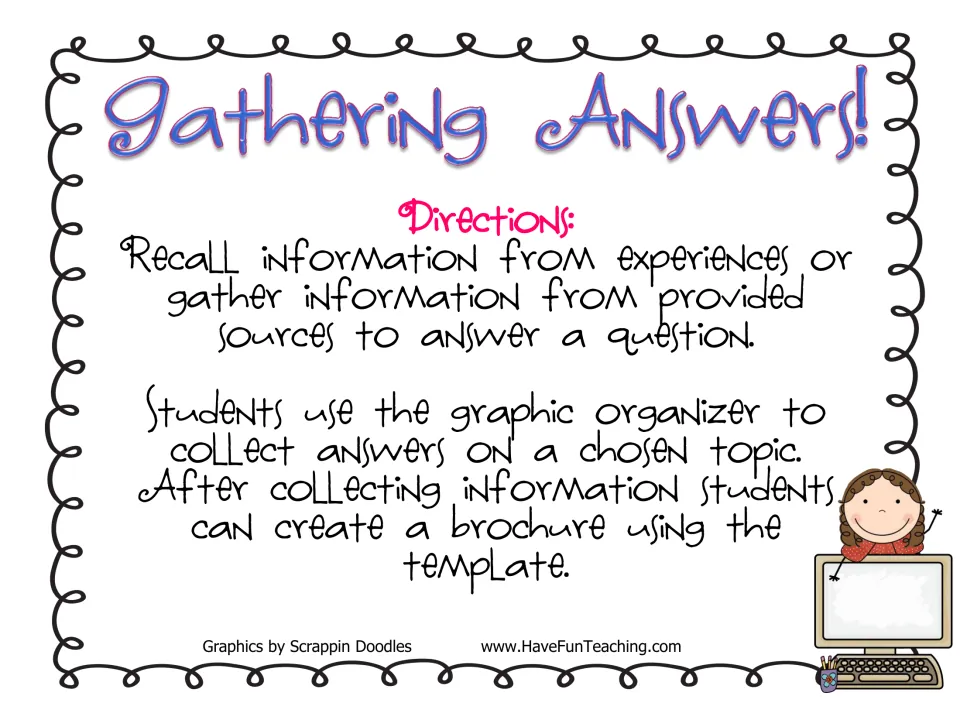 Gathering Answers! directions: students recall experiences or use sources to answer a question, then make a brochure