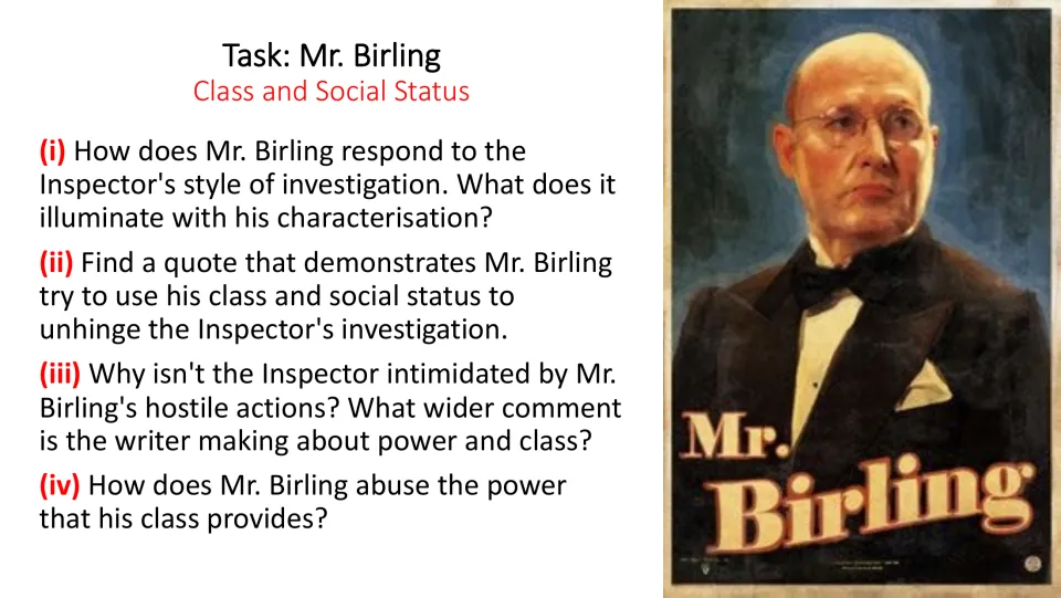 Mr. Birling task asks how he uses class and social status against the Inspector and abuses his power