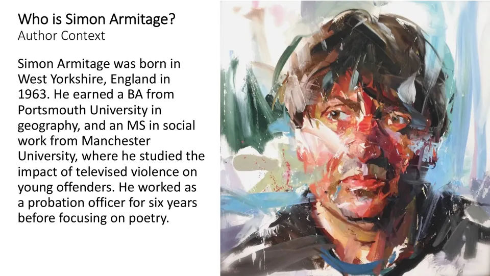 Author context: Simon Armitage born in West Yorkshire 1963, studied geography and social work, was a probation officer