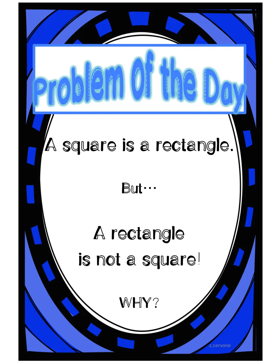 Problem of the Day: a square is a rectangle, but a rectangle is not a square. Students must explain why