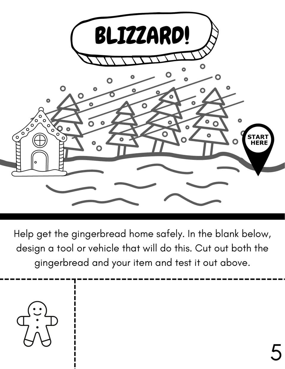 BLIZZARD! challenge: students design a tool or vehicle to get the gingerbread from Start Here to its house in a snowstorm