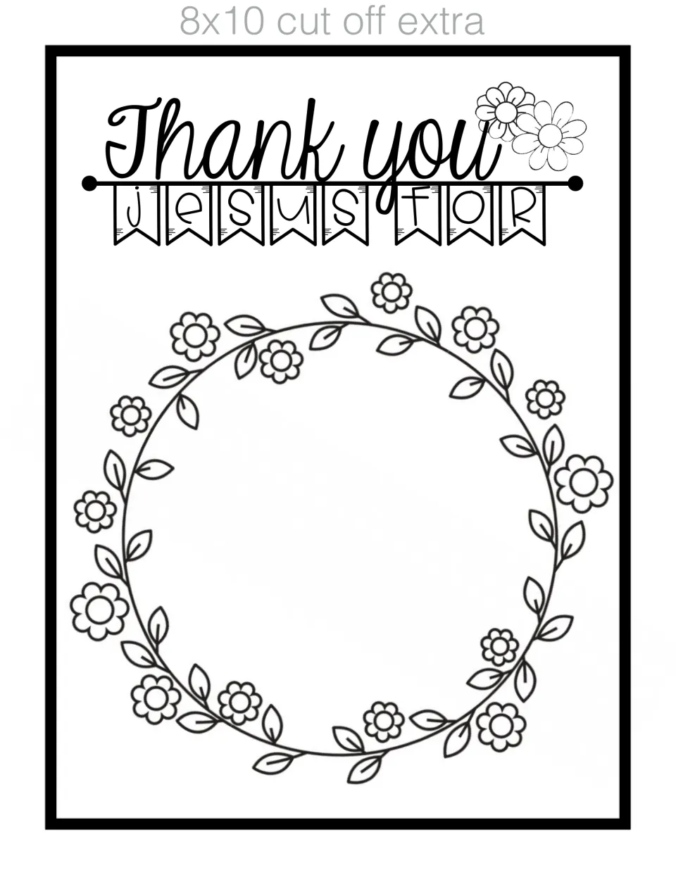 Thank you Jesus for coloring page: kids color a flower wreath, trimmed to fit an 8x10 frame, to write thanks on the glass