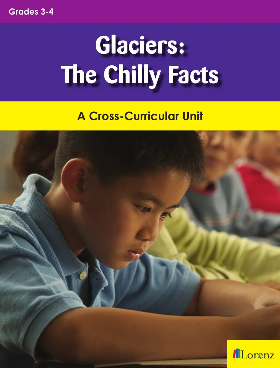Cover of Glaciers: The Chilly Facts: A Cross-Curricular Unit, labeled for grades 3–4