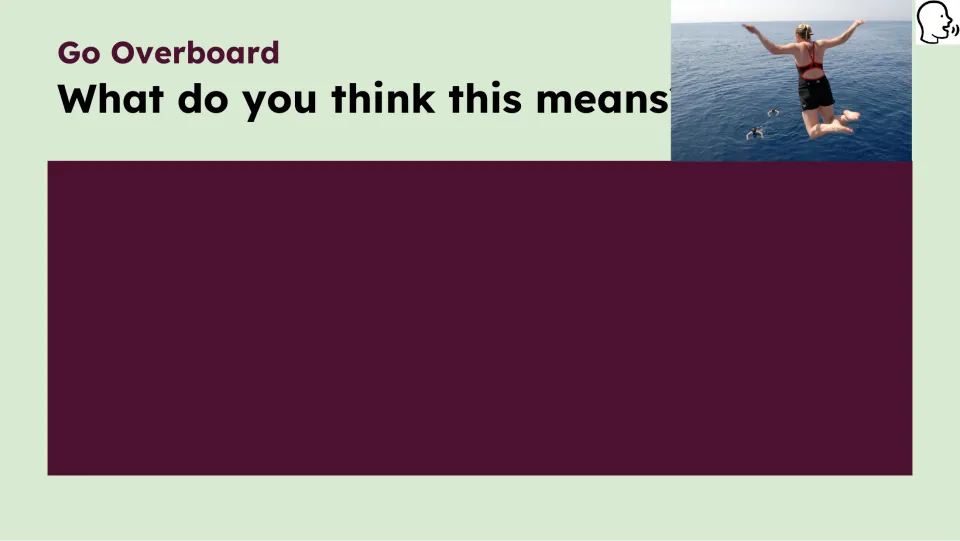 Opening idiom prompt asks “What do you think this means” beside a photo of someone jumping into the water