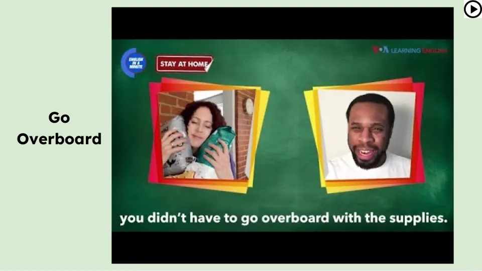 Video lesson slide shows two speakers and the example “you didn’t have to go overboard with the supplies.”