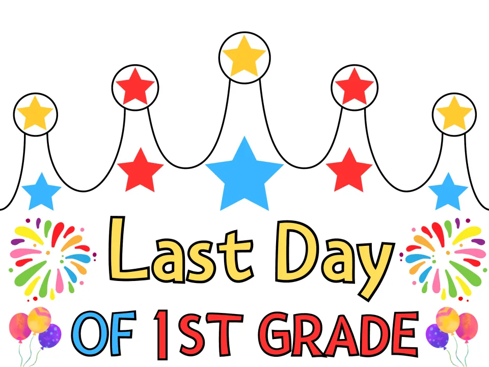 Last Day of 1st Grade crown in full color with red, yellow and blue stars, fireworks and balloons around the title