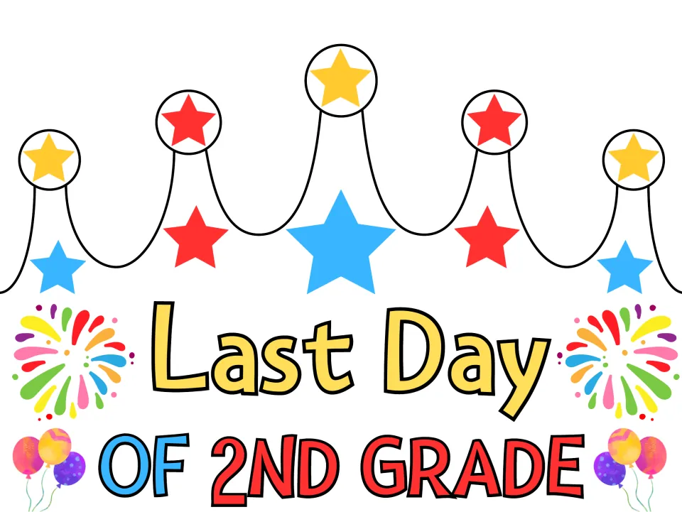 Last Day of 2nd Grade crown in full color with stars on every point, rainbow fireworks and balloons framing the title