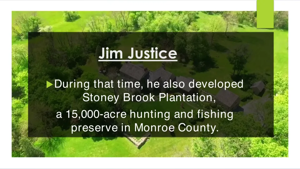 Biography slide on Jim Justice developing Stoney Brook Plantation, a 15,000-acre hunting and fishing preserve