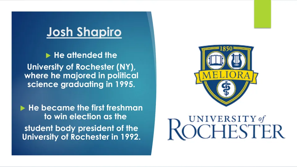 College biography slide: Josh Shapiro graduated from Rochester in 1995 and won student body president in 1992