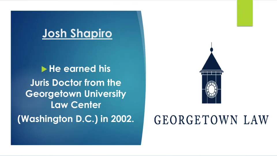 Legal education biography slide: Josh Shapiro earned his Juris Doctor at Georgetown University Law Center in 2002