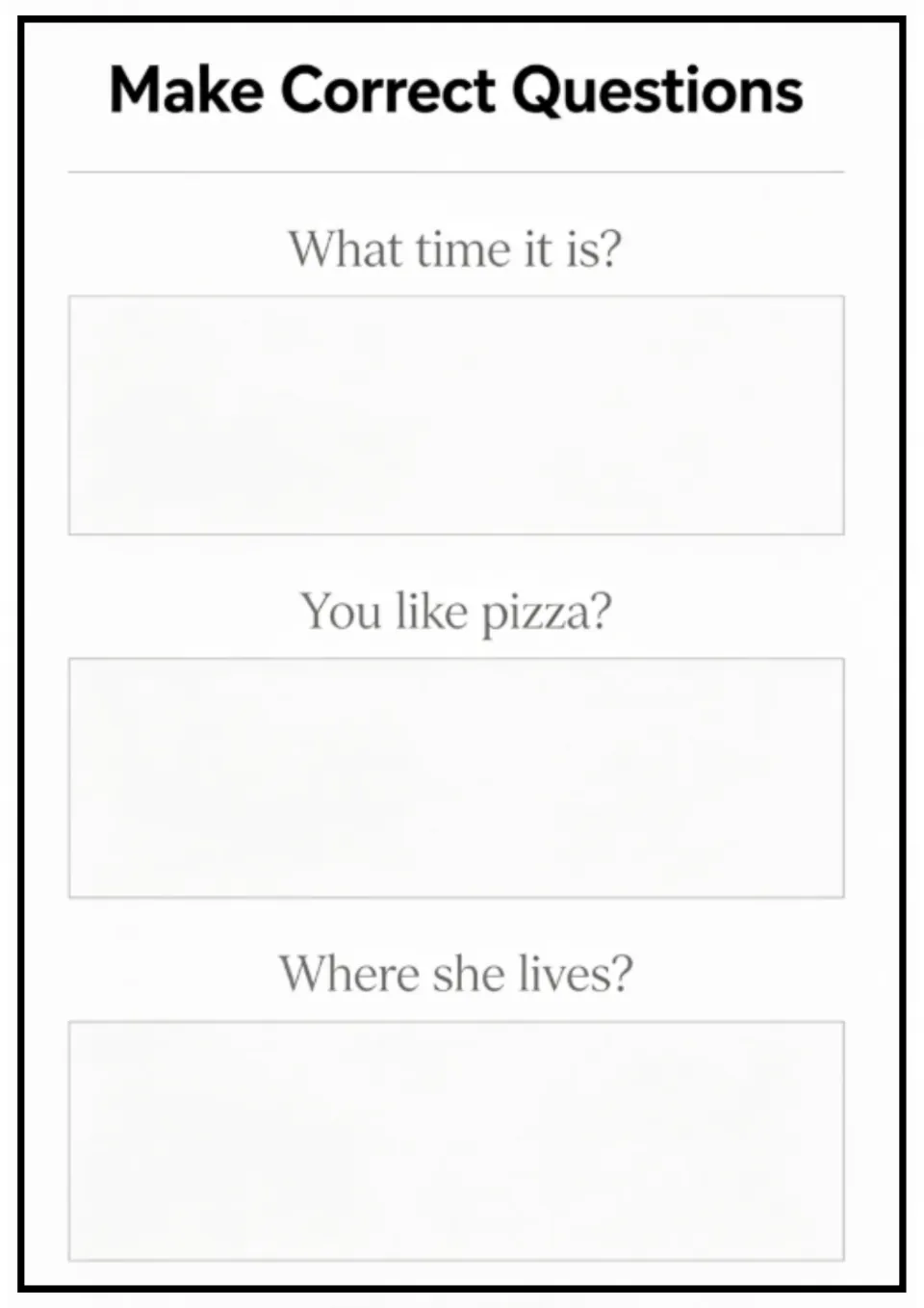 Make correct questions: students rewrite 'What time it is?', 'You like pizza?' and 'Where she lives?' fixing word order