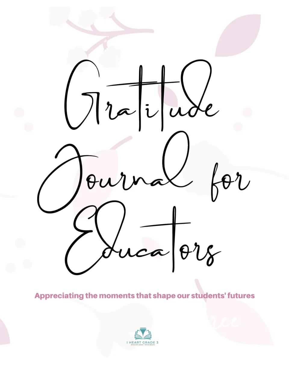 Gratitude Journal for Educators cover with the subtitle Appreciating the moments that shape our students' futures