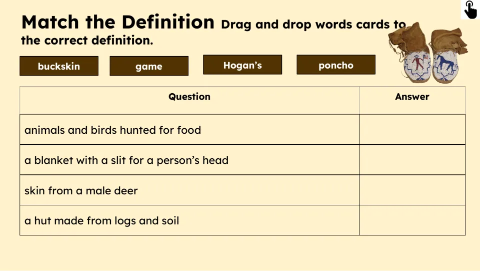 Definition matching activity asks students to drag buckskin, game, Hogan’s, and poncho to their meanings