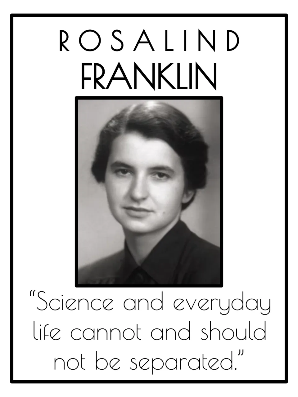 Rosalind Franklin poster with her portrait and a quote saying science and everyday life should not be separated