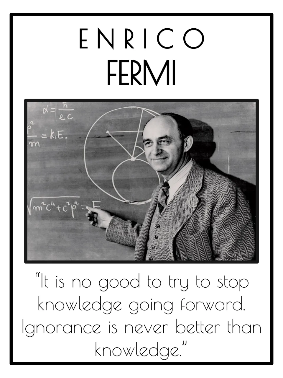 Enrico Fermi poster with his chalkboard portrait and a quote saying ignorance is never better than knowledge