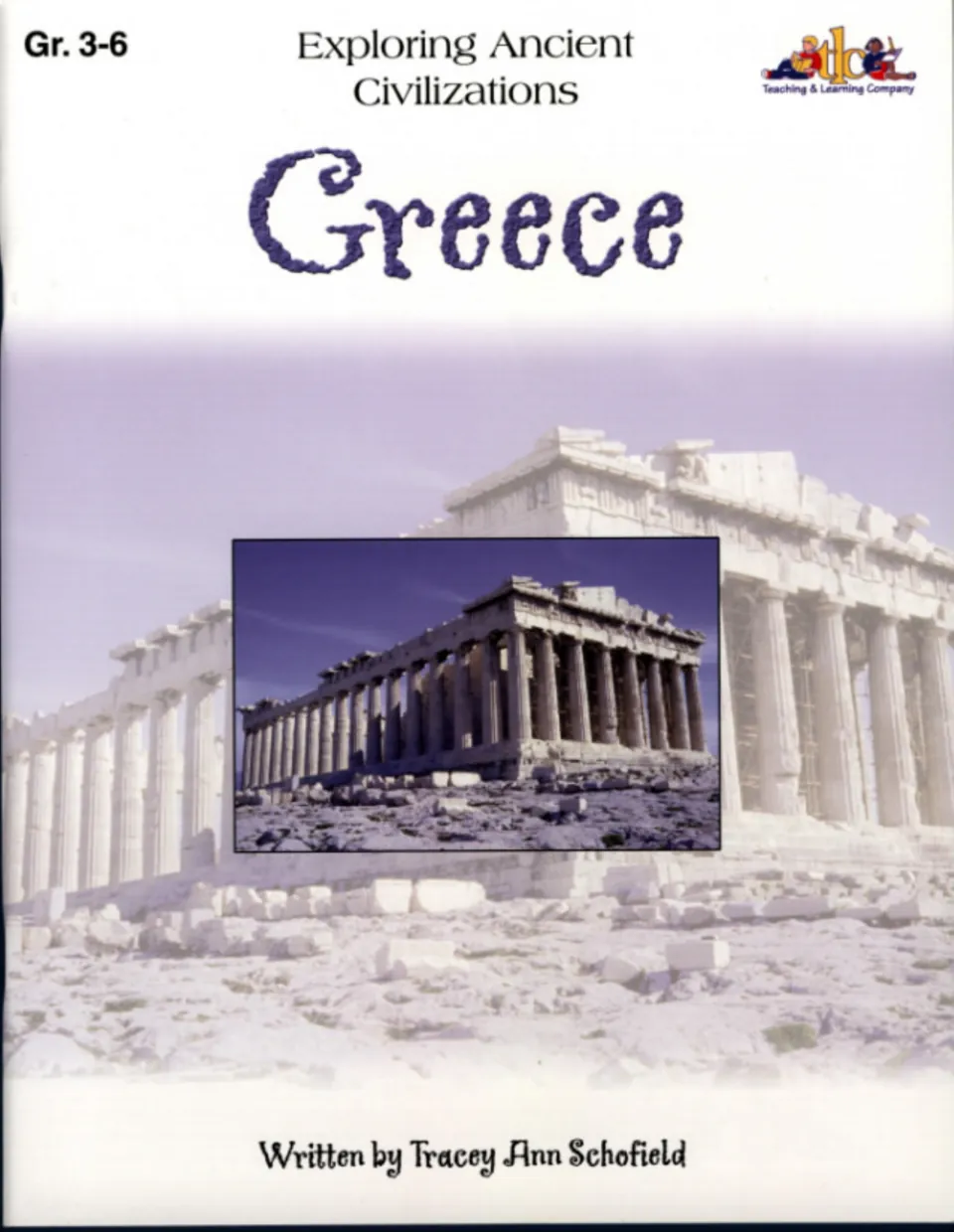 Exploring Ancient Civilizations: Greece cover, Gr. 3-6, by Tracey Ann Schofield, showing a photo of the Parthenon ruins