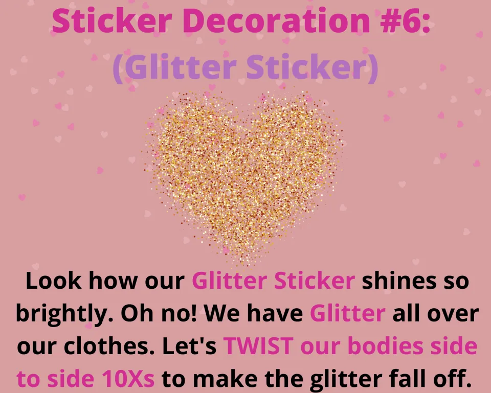 Sticker decoration task 6: twist the body from side to side 10 times to pretend to shake glitter off clothes