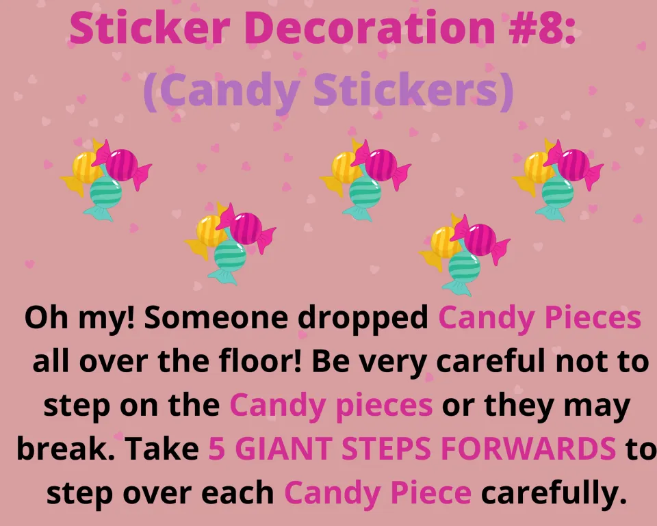 Sticker decoration task 8: take five giant steps forward to step carefully over pretend candy pieces on the floor