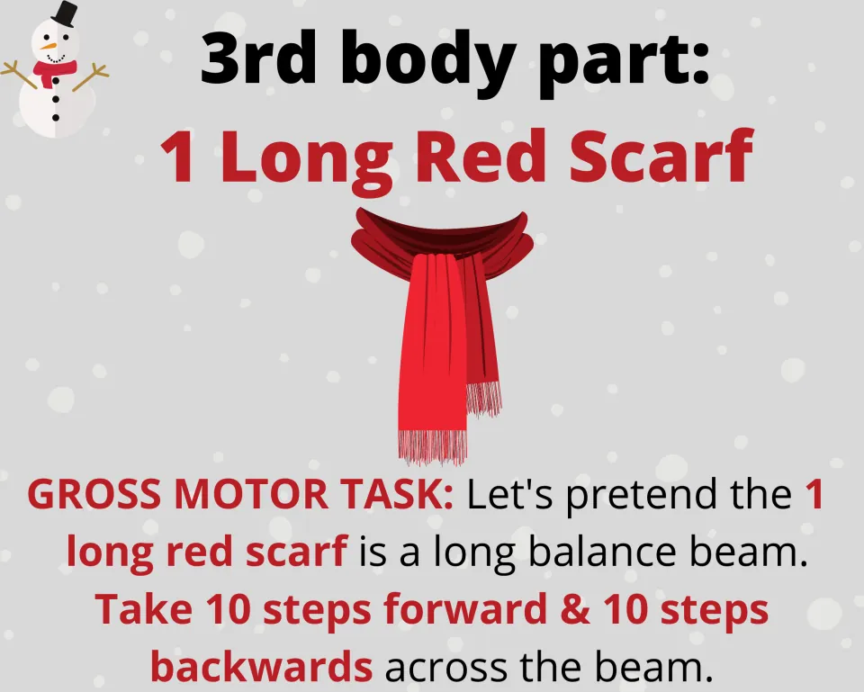3rd body part, 1 long red scarf: children treat the scarf as a balance beam and take 10 steps forward and 10 backward