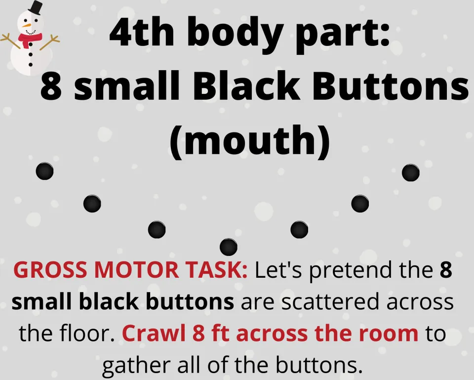 4th body part, 8 small black buttons for the mouth: children crawl 8 feet across the room to gather the scattered buttons