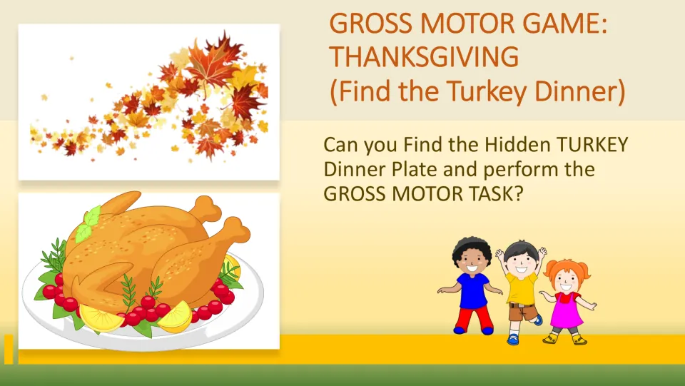 Thanksgiving gross motor game introduction asks students to find the hidden turkey dinner and perform a task.