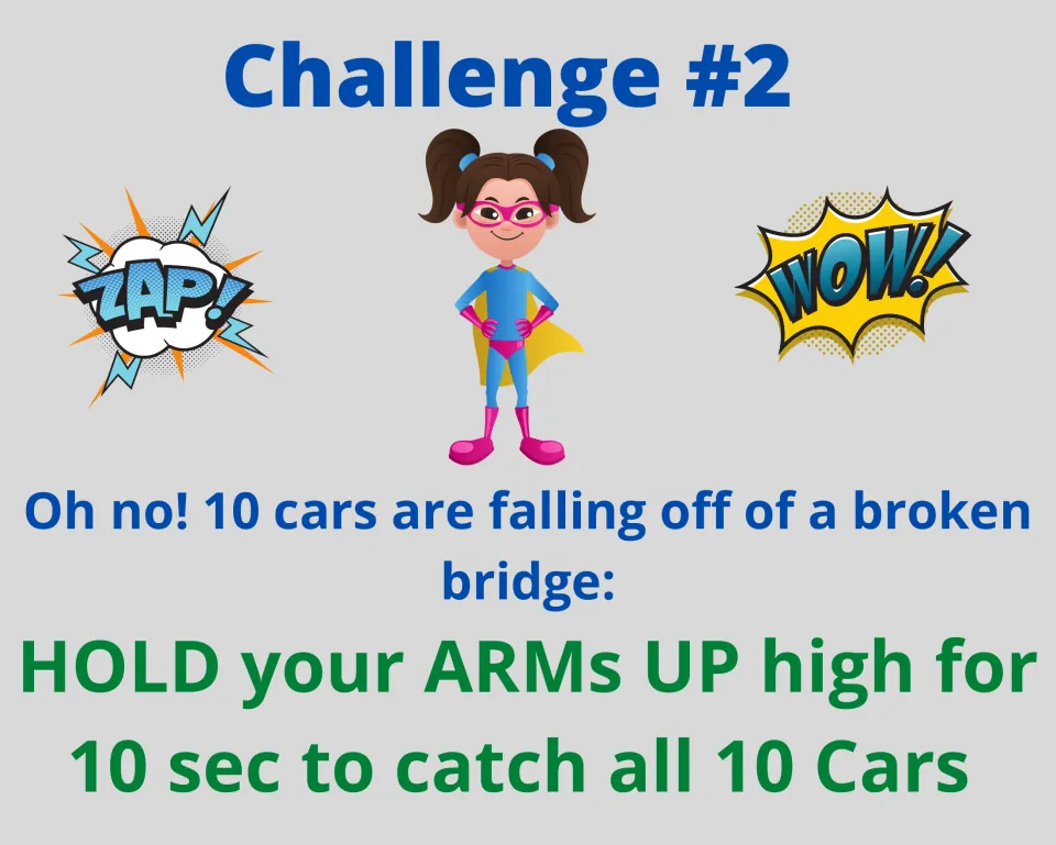 Challenge #2 broken bridge rescue: students hold their arms up high for 10 seconds to catch 10 falling cars