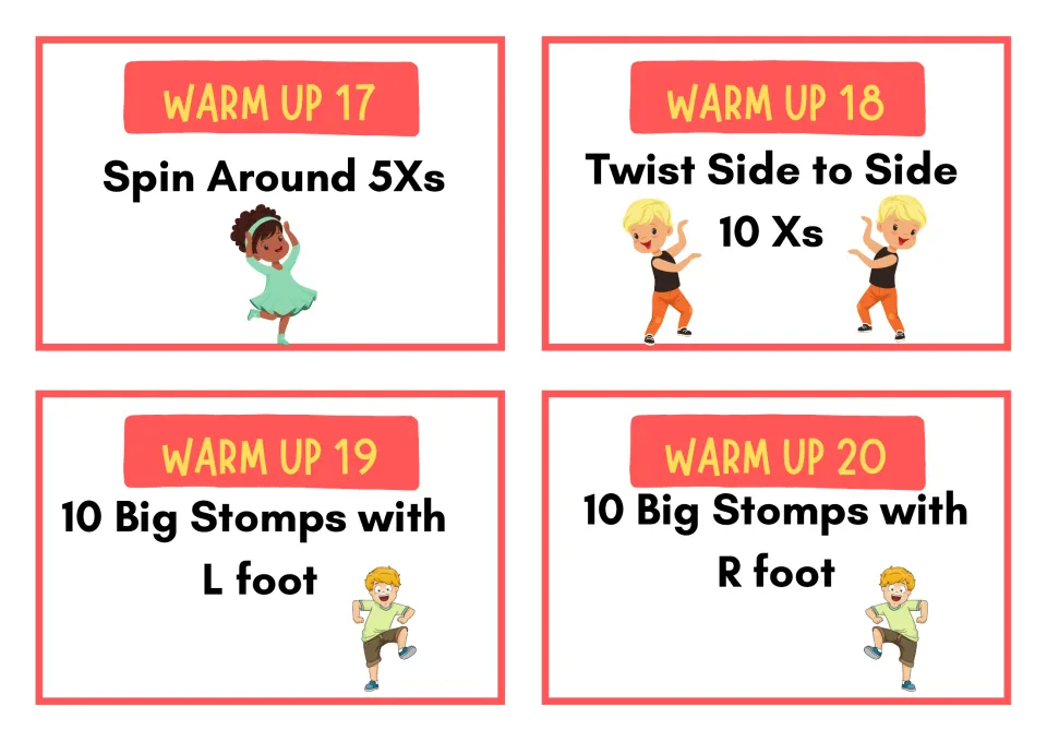 Warm up cards 17 to 20: students spin around 5 times, twist side to side 10 times and do 10 big stomps with each foot