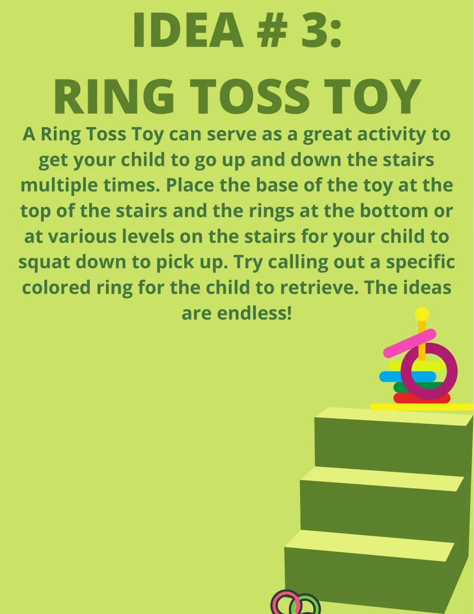Idea 3, Ring Toss Toy: base at the top and rings below, so the child climbs and squats to retrieve a called color