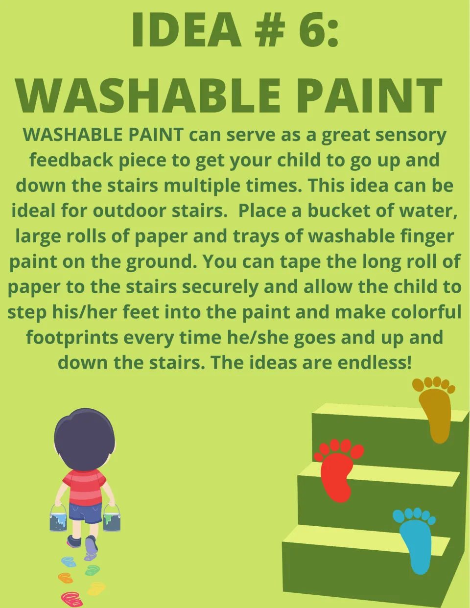 Idea 6, Washable Paint: on outdoor steps lined with paper, the child dips feet in paint and leaves colorful footprints