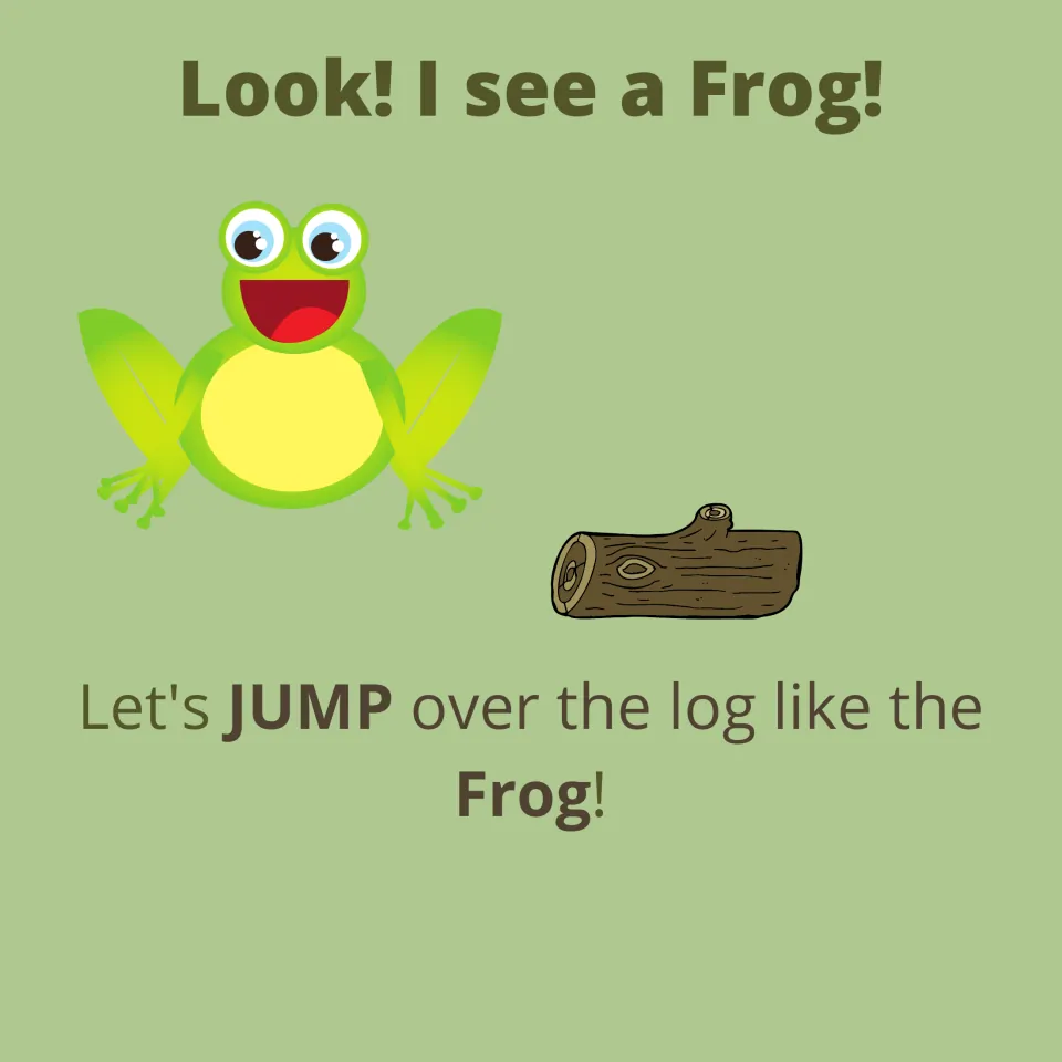 Frog movement page: "Look! I see a Frog!" Children JUMP over a drawn log like the green, wide-eyed frog