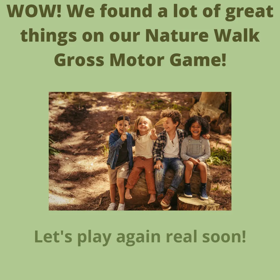 Closing page: "WOW! We found a lot of great things" with four kids on a log, then "Let's play again real soon!"