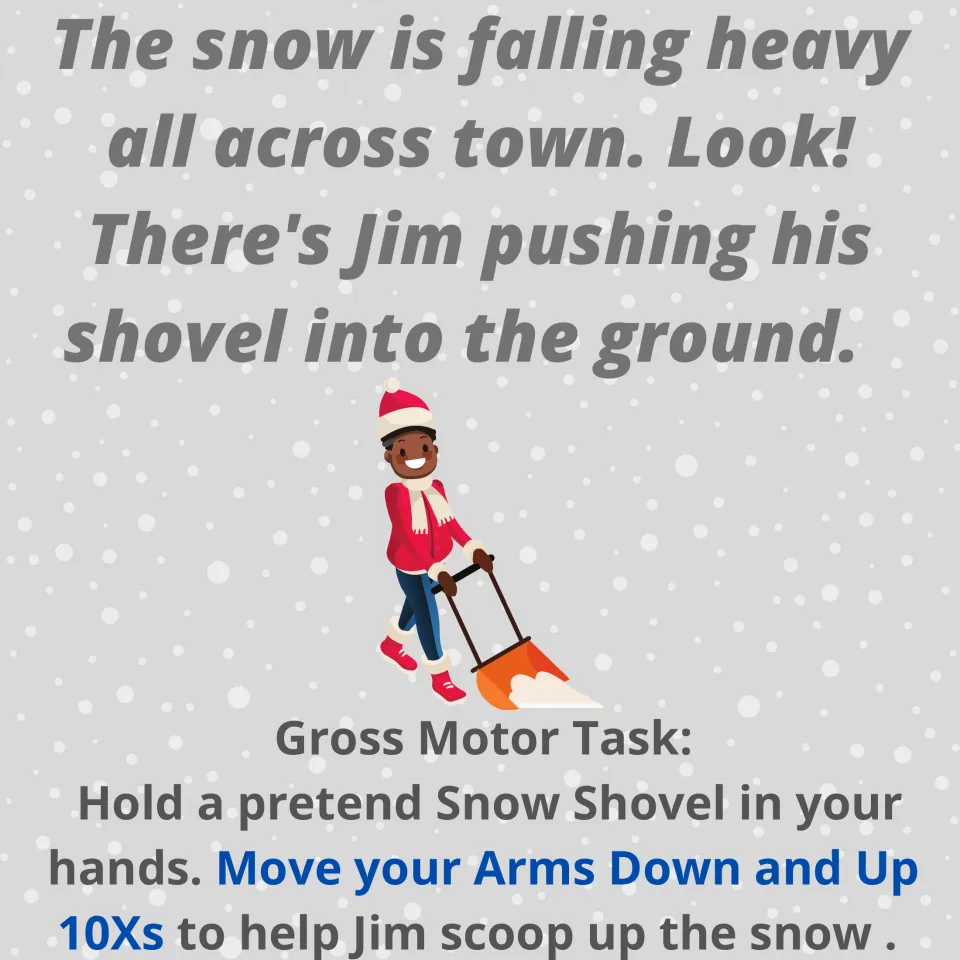 Snow shoveling rhyme about Jim: students hold a pretend shovel and move their arms down and up 10 times