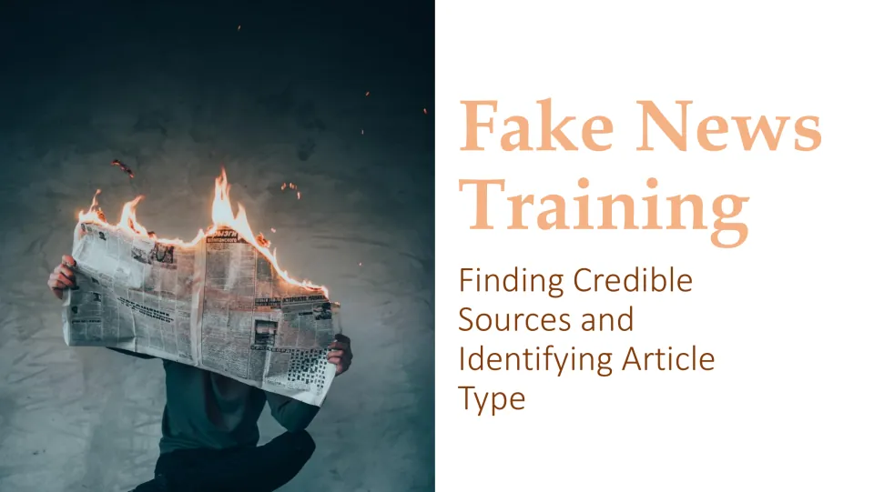 Fake News Training title slide on finding credible sources and identifying article type, with a photo of a burning newspaper