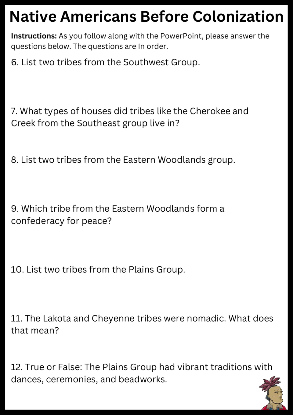 Southwest, Southeast, Woodlands and Plains groups: students list tribes, name housing, define nomadic and answer true/false
