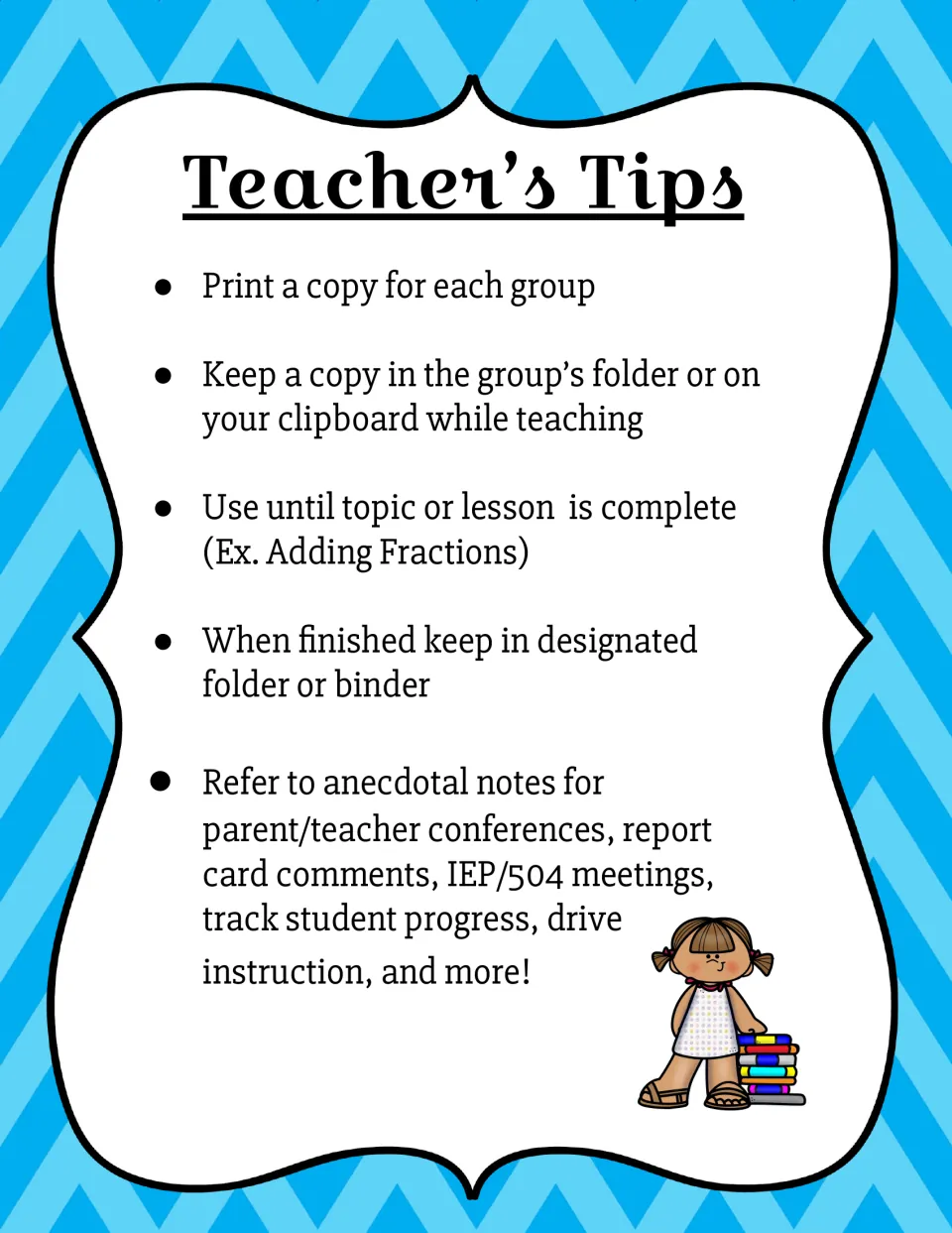 Teacher's Tips: print a copy per group, keep it on a clipboard, and use notes for conferences, report cards and IEP meetings