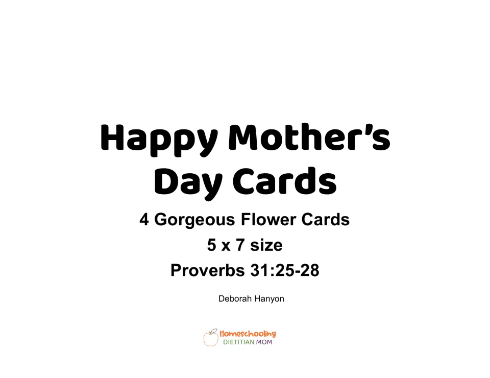 Mother's Day cards title page: 4 flower cards in 5 x 7 size featuring Proverbs 31:25-28, by Deborah Hanyon