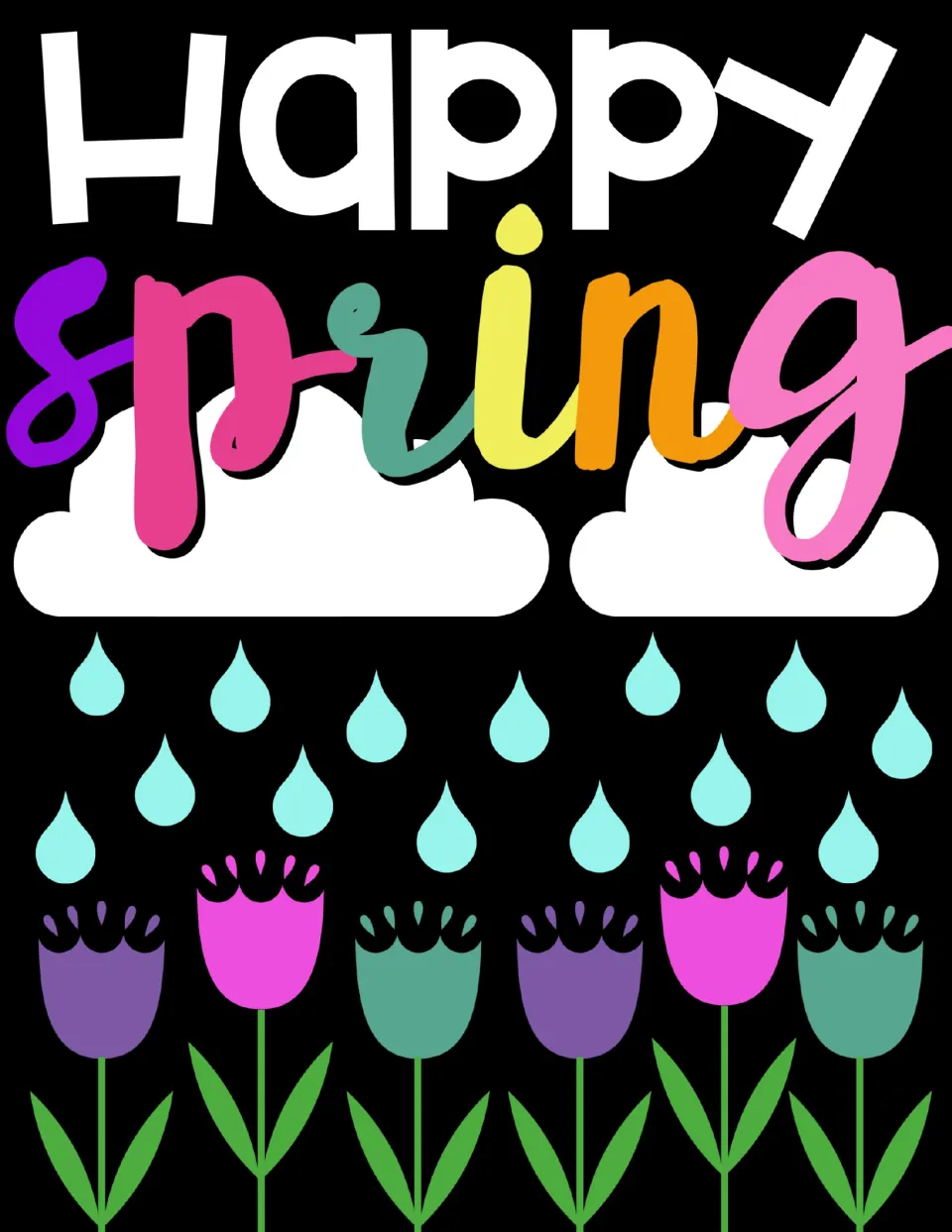 Full-color Happy Spring poster: white and rainbow script lettering over clouds, raindrops and a row of tulips on black