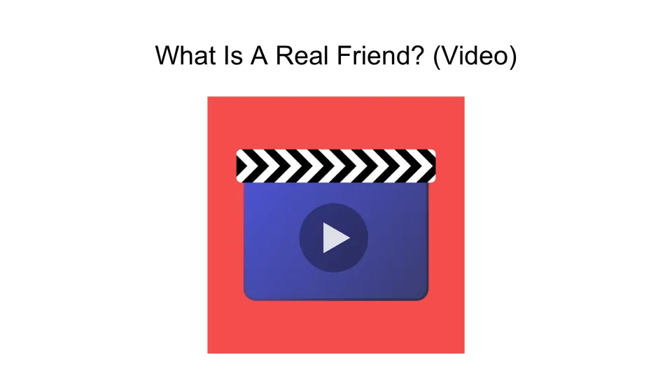 Video introduction slide titled 'What Is A Real Friend? (Video)' marks the video portion of the friendship lesson.