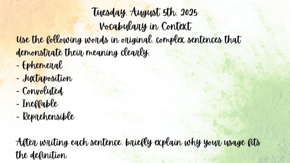 August 5 bell ringer: use ephemeral, juxtaposition, convoluted, ineffable, and reprehensible in sentences