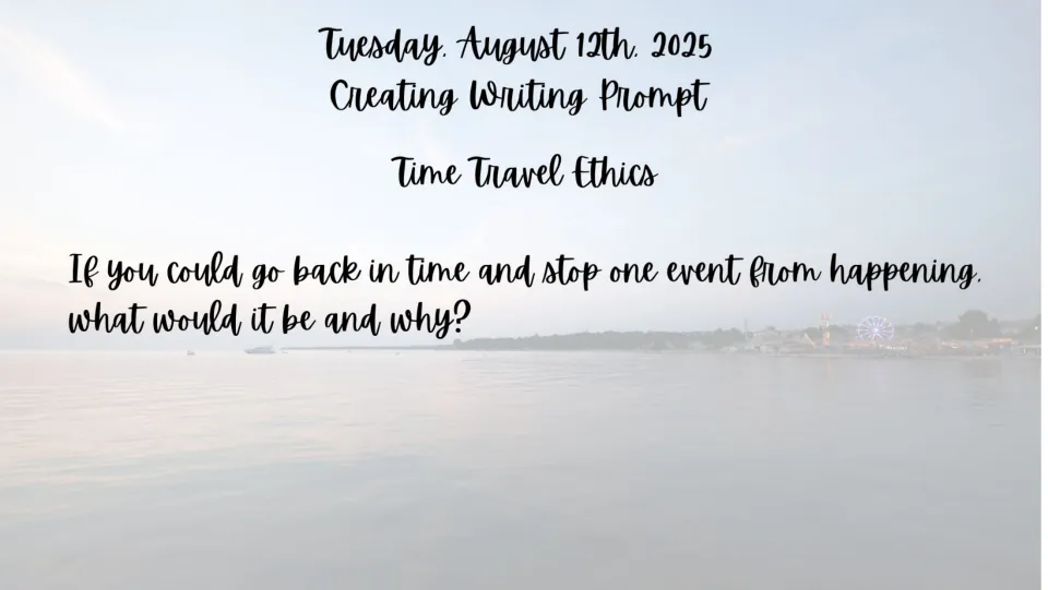 August 12 bell ringer: explain which past event you would stop from happening and why in Time Travel Ethics