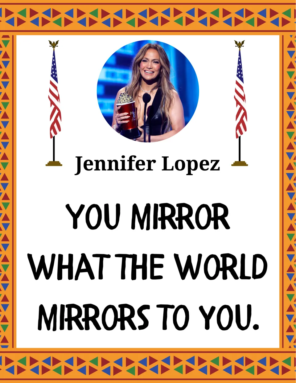 Jennifer Lopez quote poster with her photo holding an award: "You mirror what the world mirrors to you."