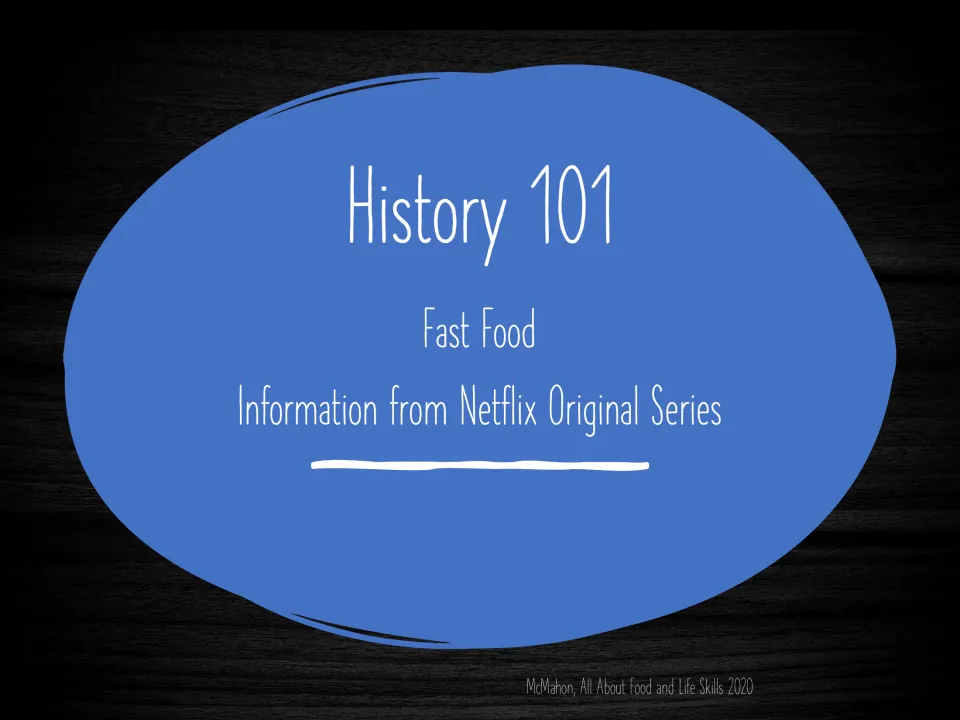 History 101 Fast Food title slide: a slideshow of information drawn from the Netflix Original Series of the same name