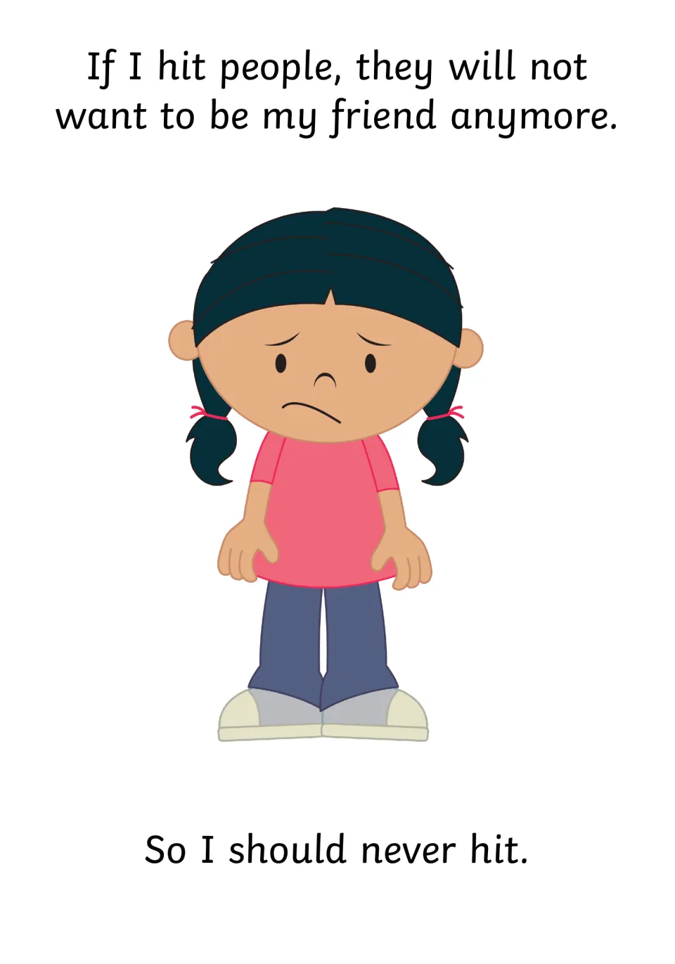 Friendship consequence: "If I hit people, they will not want to be my friend anymore," a sad girl; "So I should never hit"