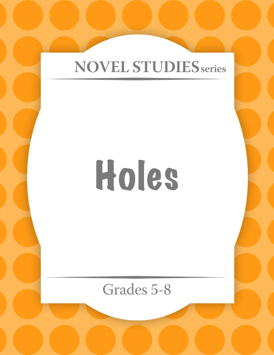 Cover of the Novel Studies series resource for the novel Holes, labeled Grades 5-8