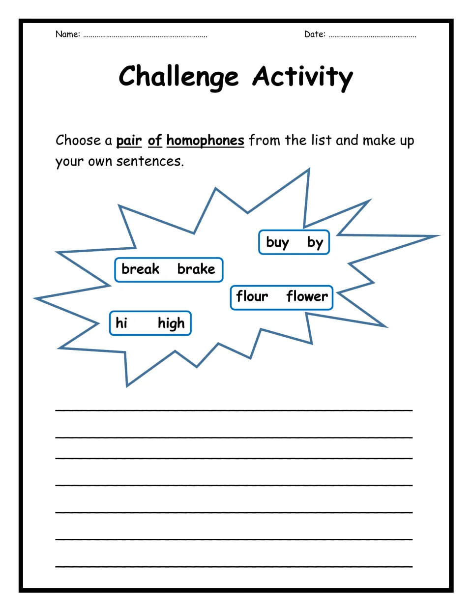 Homophone challenge: students choose a pair like buy/by, break/brake, flour/flower or hi/high and write their own sentences