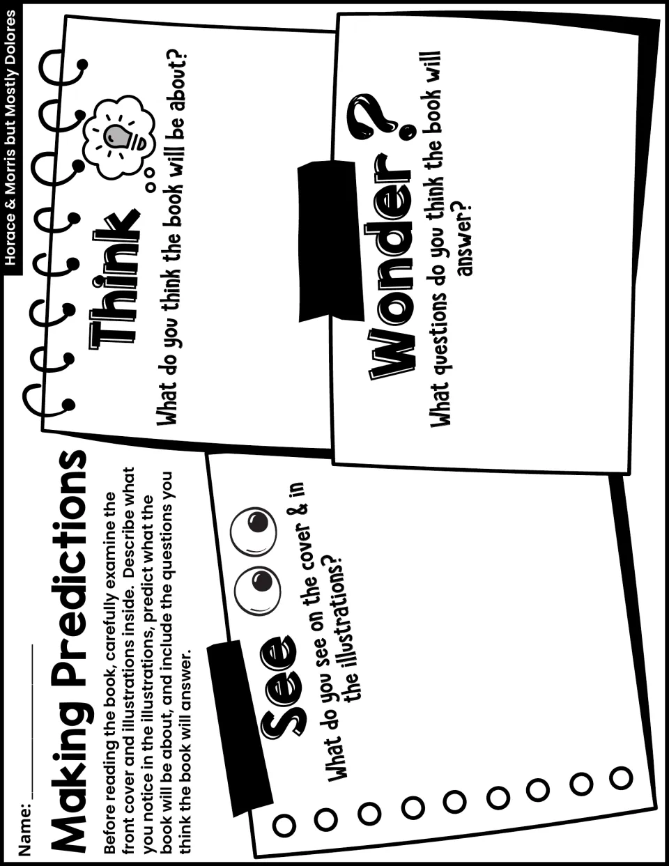 Making Predictions: before reading, students study the cover and illustrations and record what they See, Think and Wonder