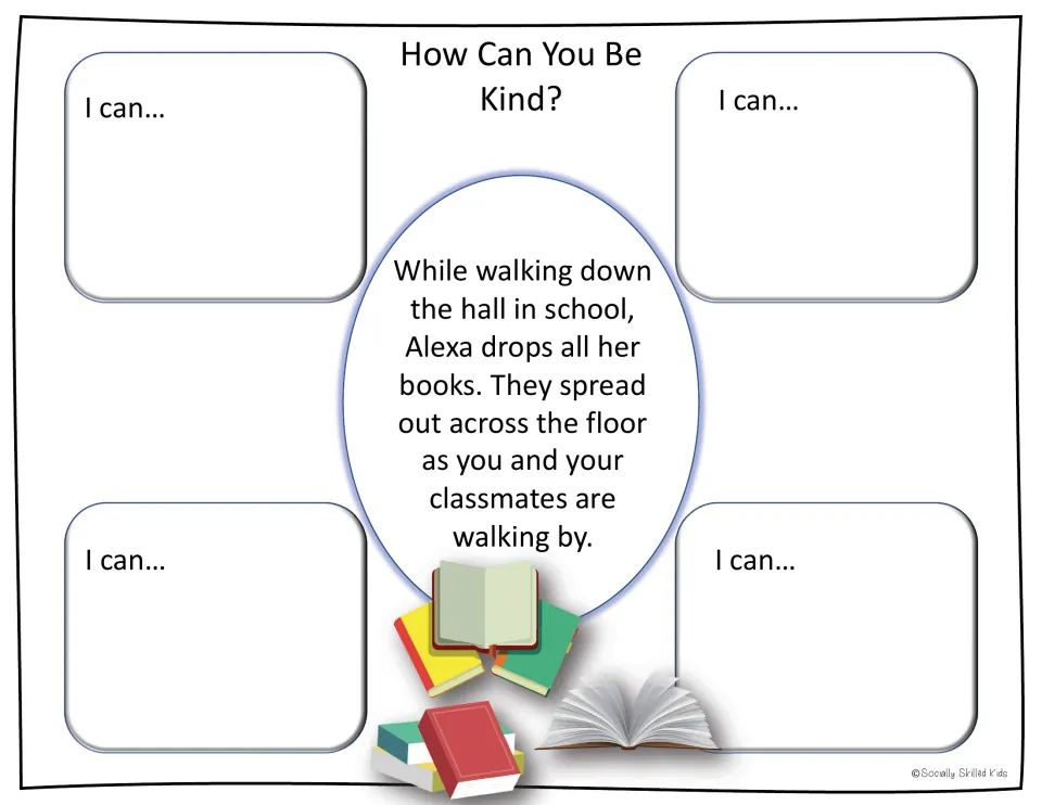 Kindness scenario: Alexa drops all her books in the school hall; students write four I can... ways they could help her