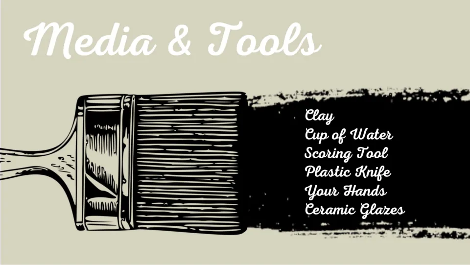 Materials slide lists clay, a cup of water, a scoring tool, a plastic knife, hands, and ceramic glazes.