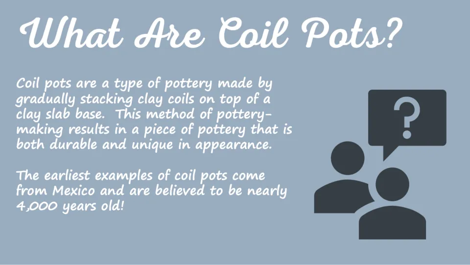 Coil pot background slide explains stacking clay coils on a slab base and introduces the method's history.